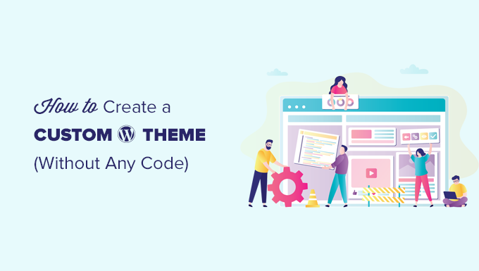 كيفية إنشاء قالب WordPress مخصص بسهولة (بدون أي كود)