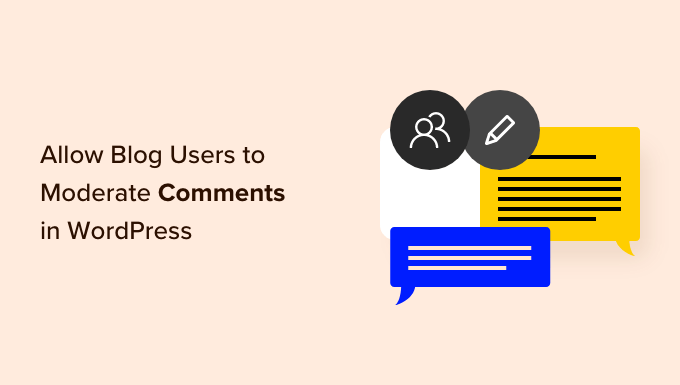 كيفية السماح لمستخدمي المدونة بالإشراف على التعليقات في WordPress