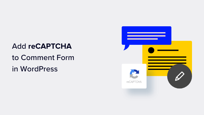 كيفية إضافة reCAPTCHA بسهولة إلى نموذج WordPress